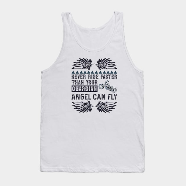 Never ride faster than your guardian angel can fly Tank Top by J&R collection
